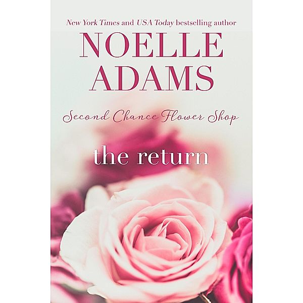 The Return (Second Chance Flower Shop, #1) / Second Chance Flower Shop, Noelle Adams