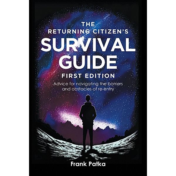 The Returning Citizen's Survival Guide First Edition, Frank Patka