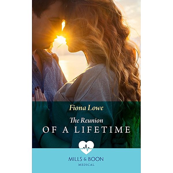 The Reunion Of A Lifetime (Mills & Boon Medical), Fiona Lowe