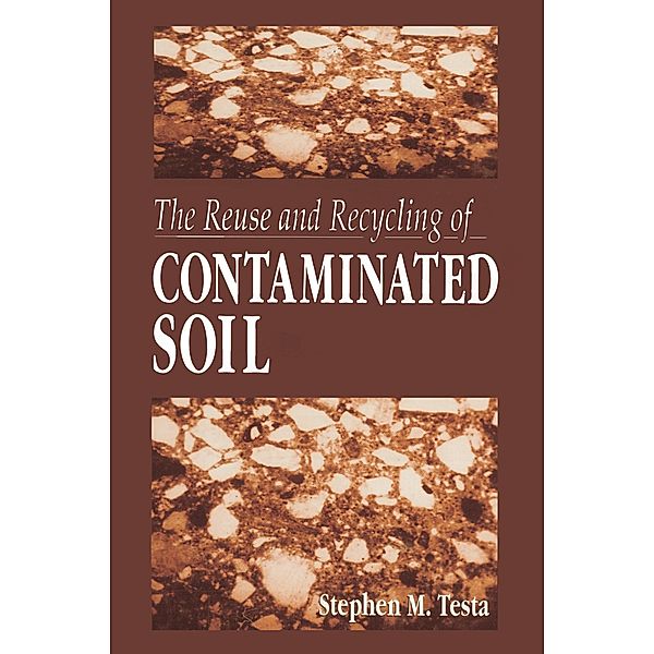 The Reuse and Recycling of Contaminated Soil, Stephen M. Testa