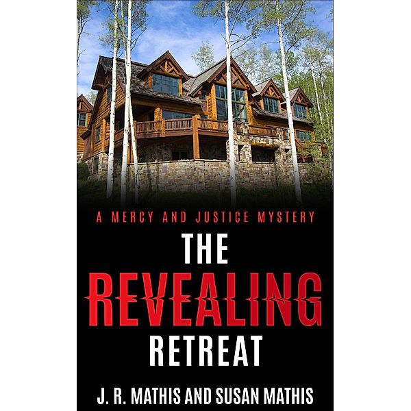 The Revealing Retreat (The Mercy and Justice Mysteries, #8) / The Mercy and Justice Mysteries, J. R. Mathis, Susan Mathis
