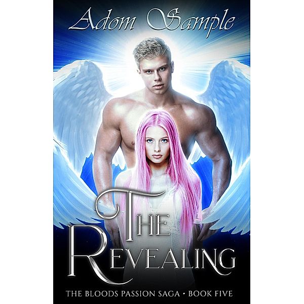 The Revealing (The Blood's Passion Saga, #5) / The Blood's Passion Saga, Adom Sample