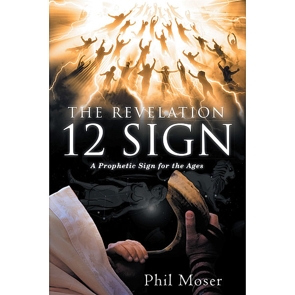 The Revelation 12 Sign, Phil Moser