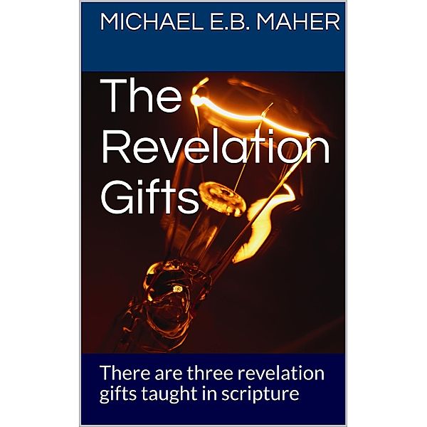 The Revelation Gifts (Gifts of the Church, #3) / Gifts of the Church, Michael E. B. Maher