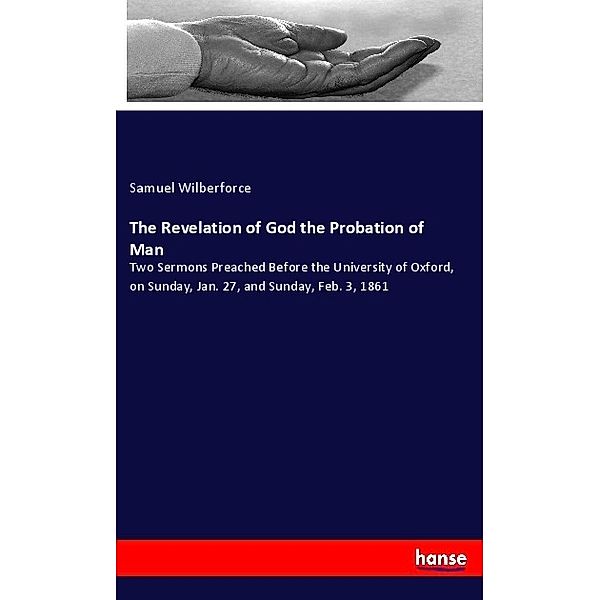 The Revelation of God the Probation of Man, Samuel Wilberforce