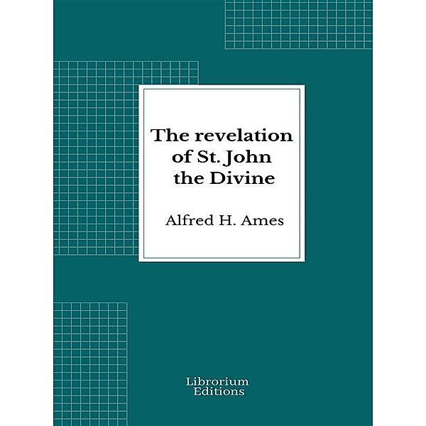 The revelation of St. John the Divine, Alfred H. Ames