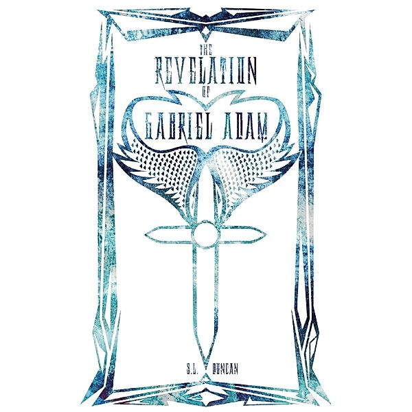 The Revelation Saga: The Revelation of Gabriel Adam, S.L. Duncan