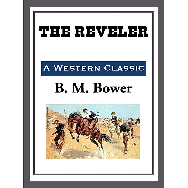 The Reveler, B. M. Bower