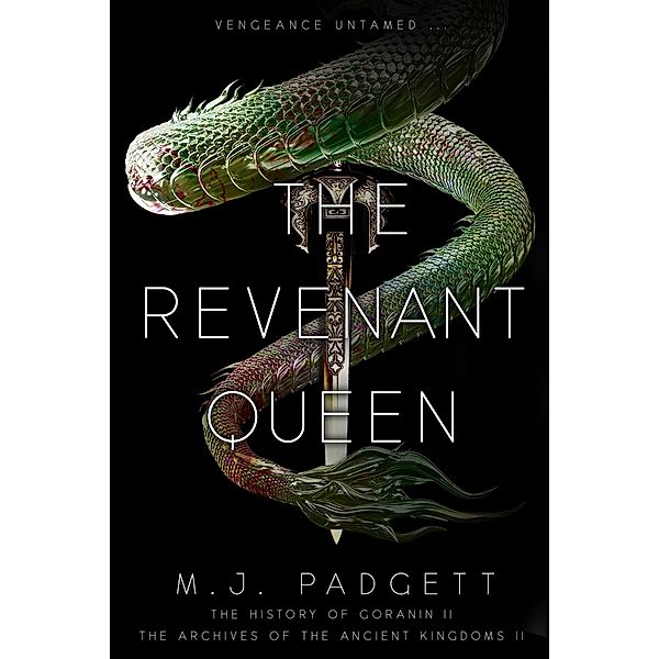 The Revenant Queen:  The History of Goranin II (Archives of the Ancient Kingdoms, #2) / Archives of the Ancient Kingdoms, M. J. Padgett