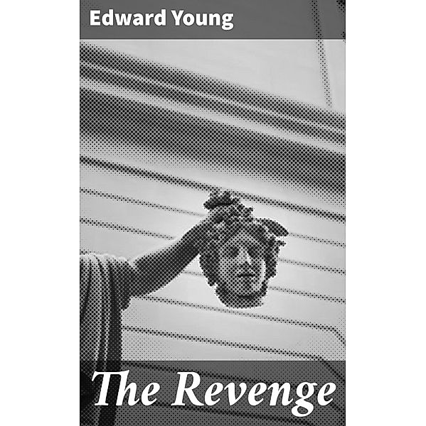 The Revenge, Edward Young