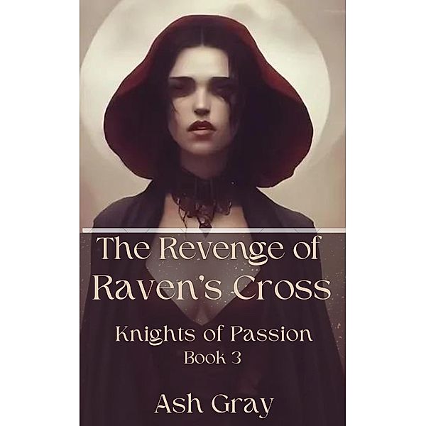 The Revenge of Raven's Cross (Knights of Passion, #3) / Knights of Passion, Ash Gray