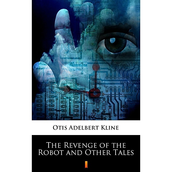 The Revenge of the Robot and Other Tales, Otis Adelbert Kline