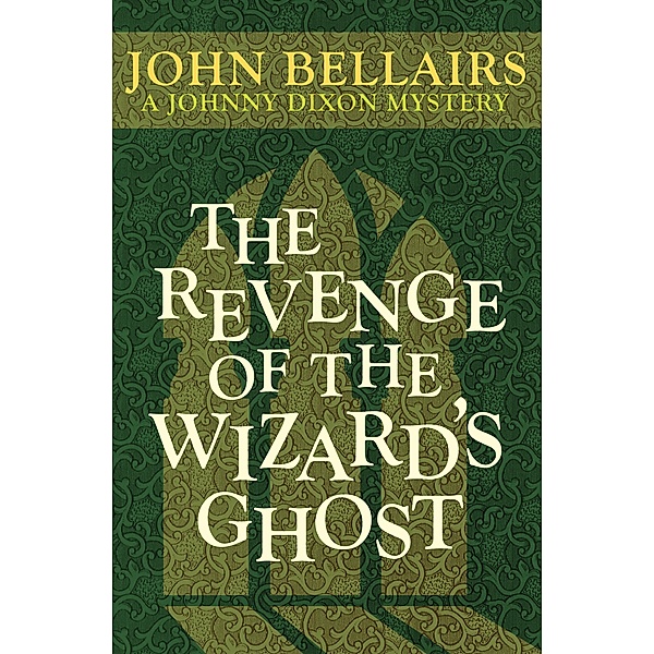 The Revenge of the Wizard's Ghost / Johnny Dixon, John Bellairs