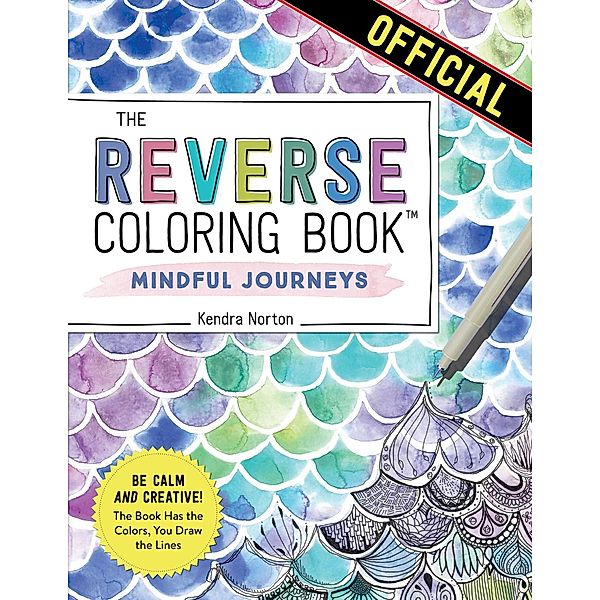The Reverse Coloring Book(TM): Mindful Journeys, Kendra Norton