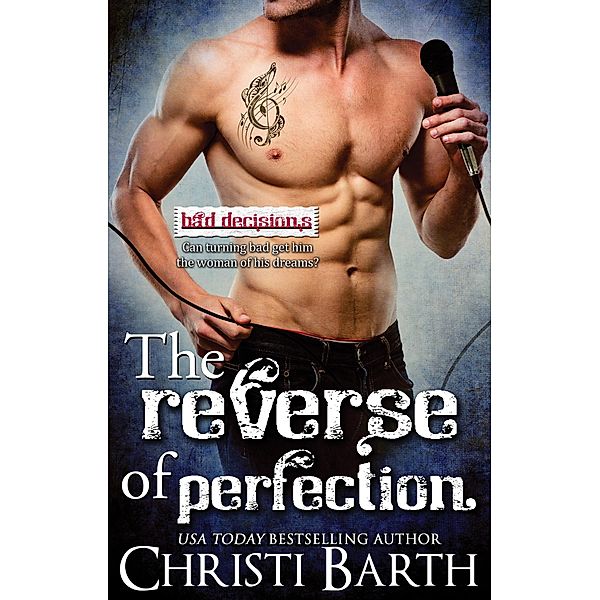 The Reverse of Perfection (Bad Decisions, #2) / Bad Decisions, Christi Barth