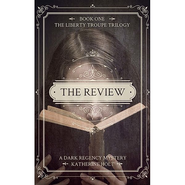The Review: A Dark Regency Mystery - Book 1 in The Liberty Troupe Trilogy, Katherine Holt