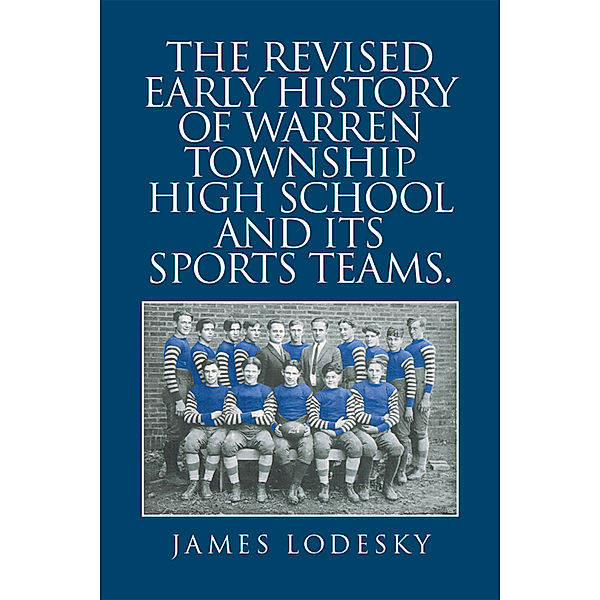 The Revised Early History of Warren Township High School and Its Sports Teams., James Lodesky