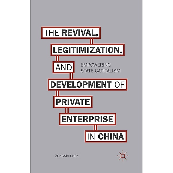 The Revival, Legitimization, and Development of Private Enterprise in China, Z. Chen