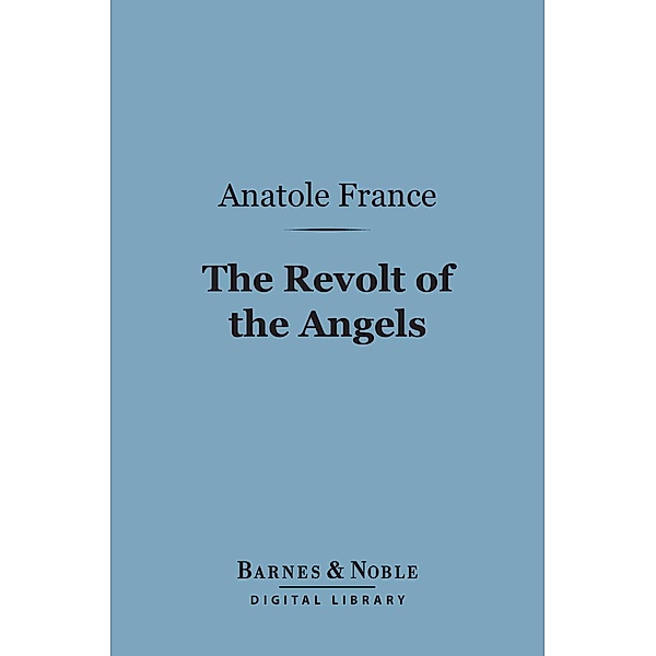 The Revolt of the Angels (Barnes & Noble Digital Library) / Barnes & Noble, Anatole France