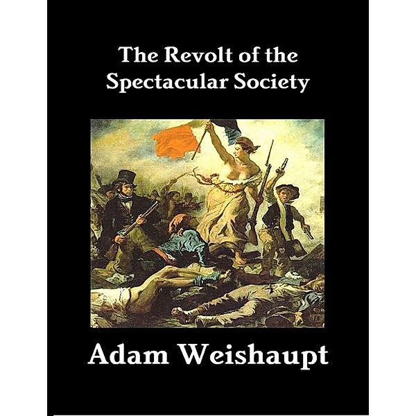 The Revolt of the Spectacular Society, Adam Weishaupt