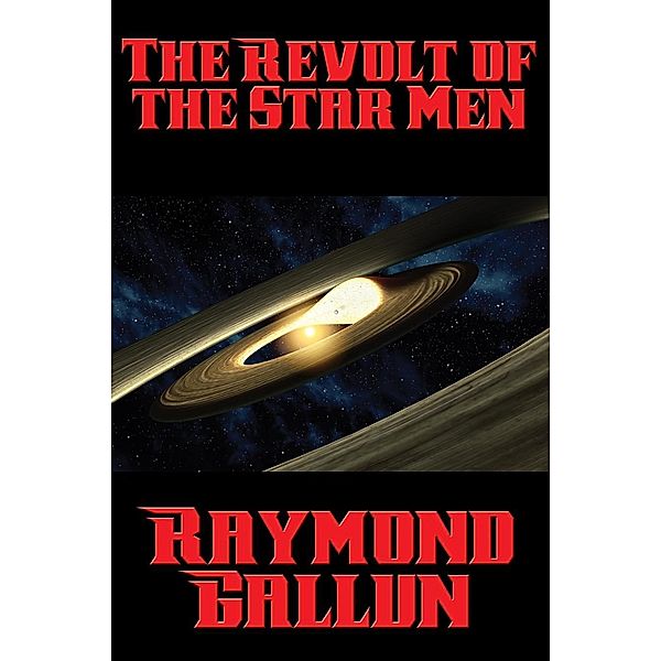 The Revolt of the Star Men / Positronic Publishing, Raymond Gallun