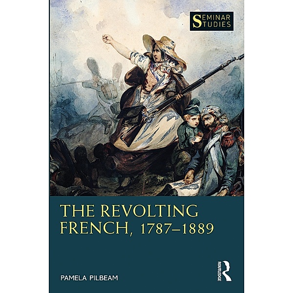 The Revolting French, 1787-1889, Pamela Pilbeam