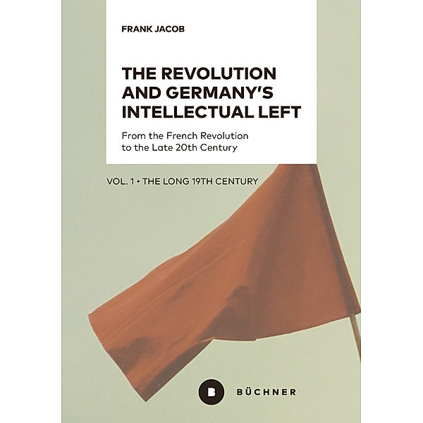 The Revolution and Germany's Intellectual Left, Frank Jacob