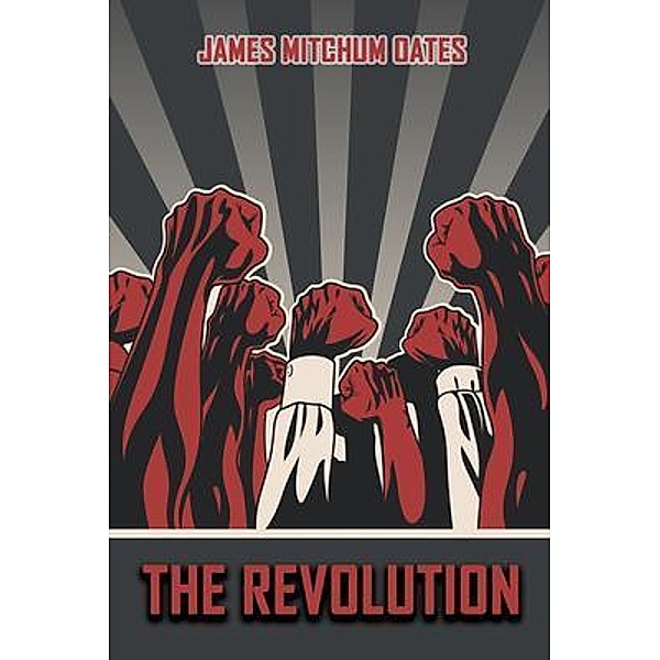 The Revolution / Authors' Tranquility Press, James Mitchum Oates