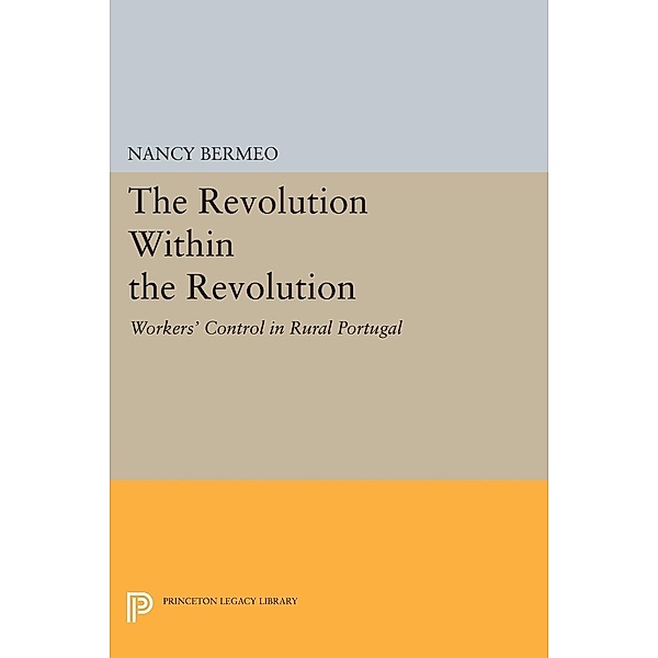 The Revolution Within the Revolution / Princeton Legacy Library Bd.427, Nancy G. Bermeo