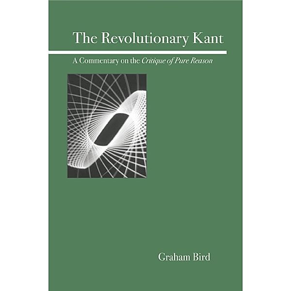 The Revolutionary Kant, Graham Bird