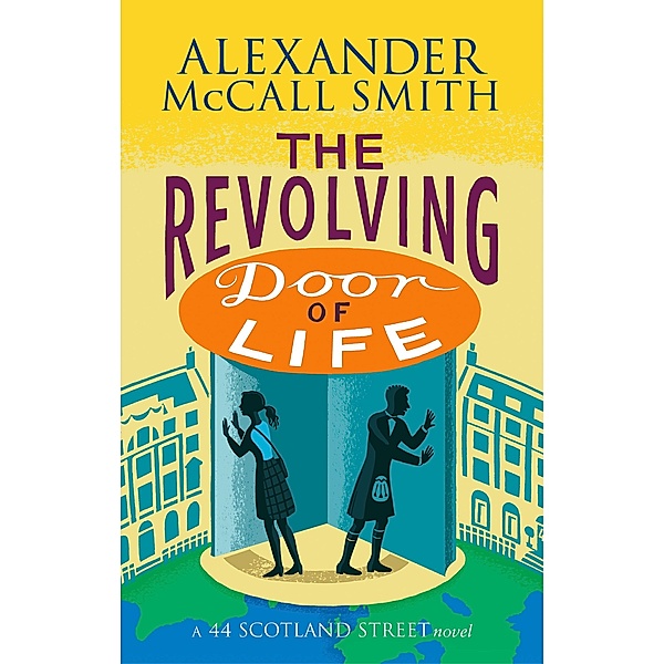 The Revolving Door of Life / 44 Scotland Street Bd.10, Alexander Mccall Smith