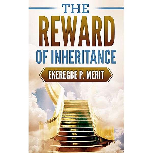 The Reward of Inheritance, Ekeregbe P. Merit