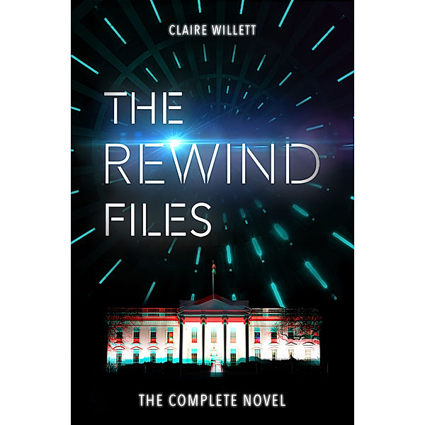 The Rewind Files: The Complete Novel, Claire Willett