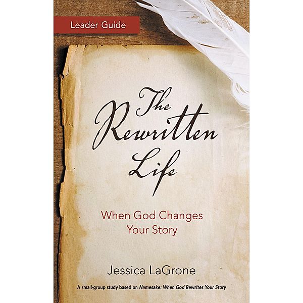 The Rewritten Life Leader Guide / The Rewritten Life, Jessica LaGrone