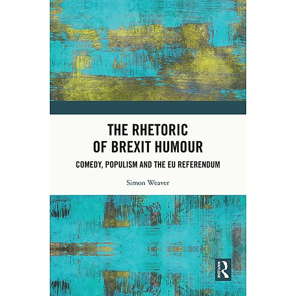 The Rhetoric of Brexit Humour, Simon Weaver