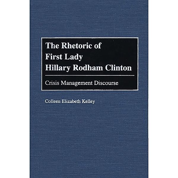 The Rhetoric of First Lady Hillary Rodham Clinton, Colleen Kelley