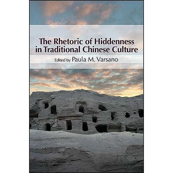 The Rhetoric of Hiddenness in Traditional Chinese Culture / SUNY series in Chinese Philosophy and Culture