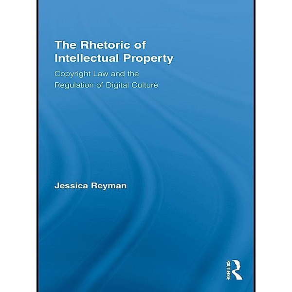The Rhetoric of Intellectual Property, Jessica Reyman