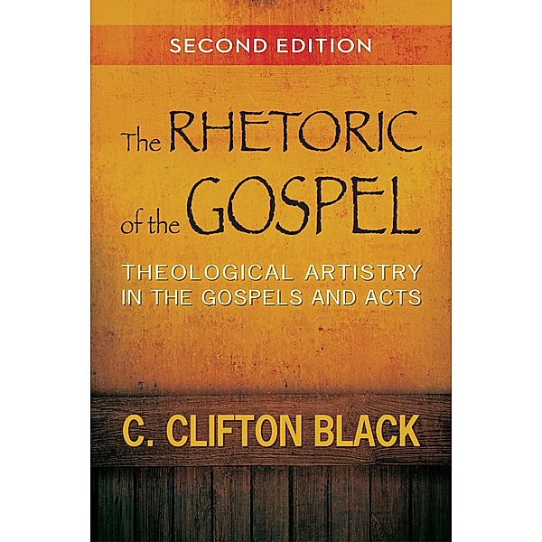 The Rhetoric of the Gospel, Second Edition, C. Clifton Black