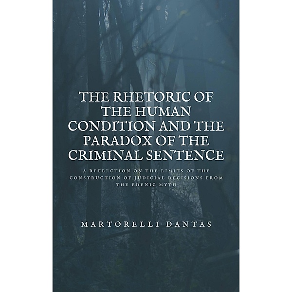 The Rhetoric of the Human Condition and the Paradox of the Criminal Sentence, Martorelli Dantas