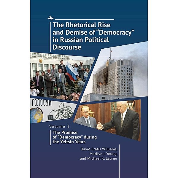 The Rhetorical Rise and Demise of Democracy in Russian Political Discourse, Volume 2, David Cratis Williams, Marilyn J. Young, Michael K. Launer