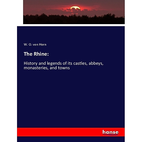 The Rhine:, W. O. von Horn