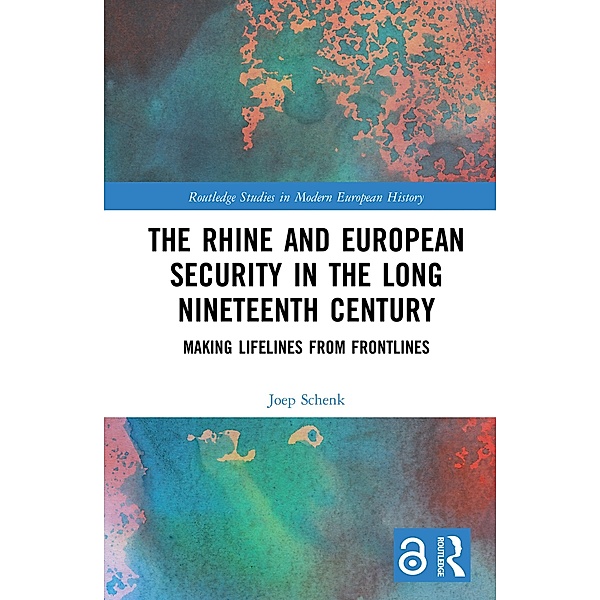The Rhine and European Security in the Long Nineteenth Century, Joep Schenk