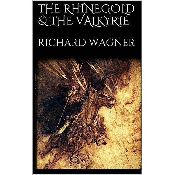 The Rhinegold & The Valkyrie, Richard Wagner