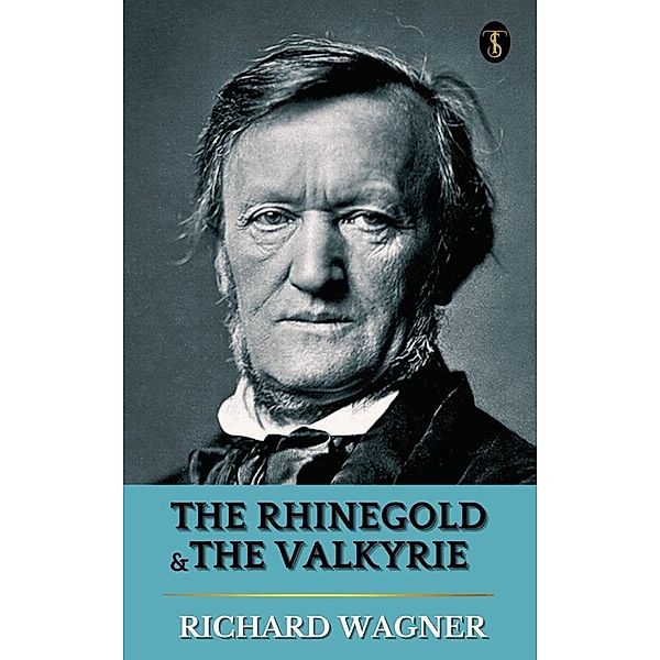 The Rhinegold & The Valkyrie, Richard Wagner