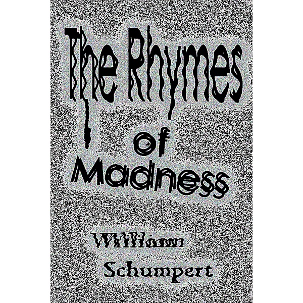 The Rhymes of Madness, William Schumpert