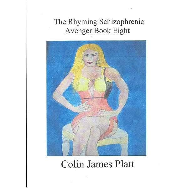 The Rhyming Schizophrenic Avenger Book Eight, Colin J Platt