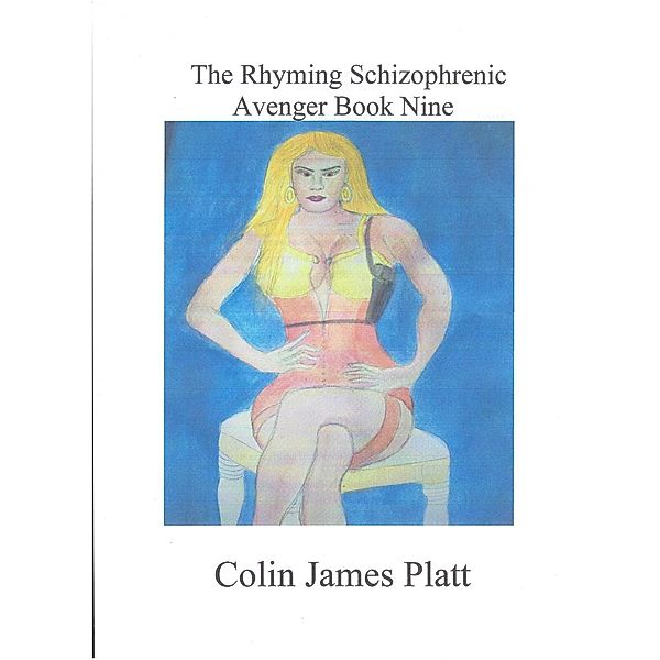 The Rhyming Schizophrenic Avenger Book Nine (ongoing, #9), Colin J Platt