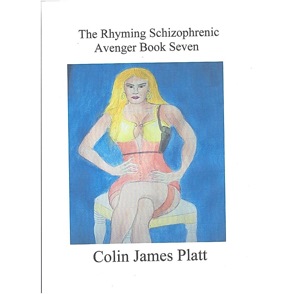 The Rhyming Schizophrenic Avenger Book Seven (ongoing), Colin J Platt