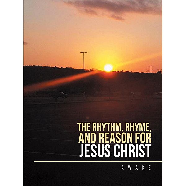 The Rhythm, Rhyme, and Reason for Jesus Christ, Awake